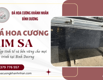 Đá hoa cương Kim Sa - Vẻ đẹp tinh tế và bền vững cho mọi công trình tại Bình Dương