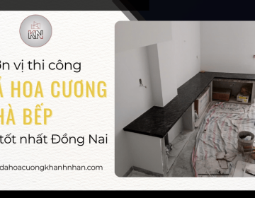 Đơn vị thi công đá hoa cương nhà bếp tốt nhất Đồng Nai